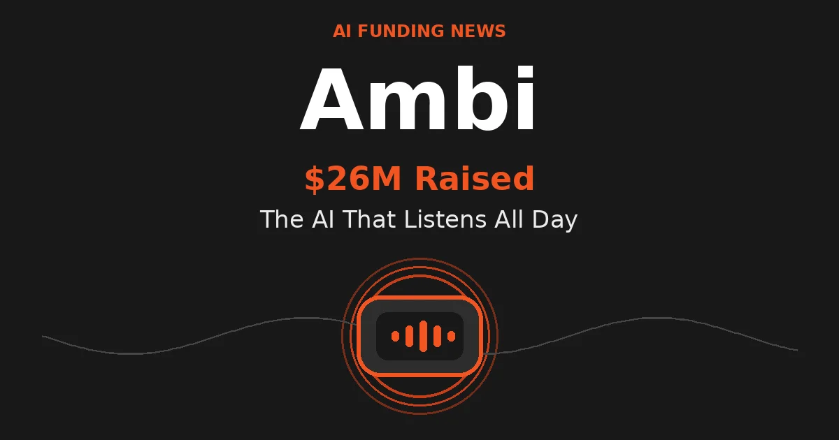 Ambi Raises $26M for AI App That Listens to Your Day